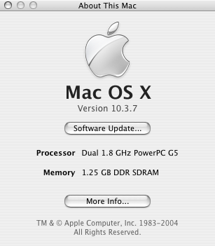 About this Mac: Mac OS X Version 10.3.7, Dual 1.8 GHz PowerPC G5, 1.25 GB DDR SDRAM